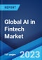Global AI in Fintech Market Report by Type, Deployment Model, Application, and Region 2023-2028 - Product Image