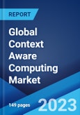 Global Context Aware Computing Market: Industry Trends, Share, Size, Growth, Opportunity and Forecast 2023-2028- Product Image