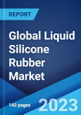 Global Liquid Silicone Rubber Market: Industry Trends, Share, Size, Growth, Opportunity and Forecast 2023-2028- Product Image