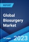 Global Biosurgery Market: Industry Trends, Share, Size, Growth, Opportunity and Forecast 2023-2028 - Product Image