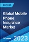 Global Mobile Phone Insurance Market: Industry Trends, Share, Size, Growth, Opportunity and Forecast 2023-2028 - Product Image