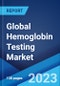 Global Hemoglobin Testing Market Report by Product Type, Technology, End-User, and Region 2023-2028 - Product Thumbnail Image