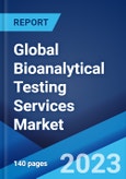 Global Bioanalytical Testing Services Market: Industry Trends, Share, Size, Growth, Opportunity and Forecast 2023-2028- Product Image