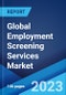Global Employment Screening Services Market: Industry Trends, Share, Size, Growth, Opportunity and Forecast 2023-2028 - Product Image