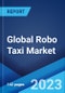 Global Robo Taxi Market Report by Application, Level of Autonomy, Vehicle, Service, Propulsion, and Region 2023-2028 - Product Thumbnail Image