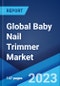 Global Baby Nail Trimmer Market: Industry Trends, Share, Size, Growth, Opportunity and Forecast 2023-2028 - Product Image