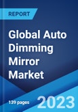 Global Auto Dimming Mirror Market Report by Application, Vehicle Type, Fuel Type, and Region 2023-2028- Product Image