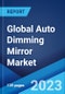 Global Auto Dimming Mirror Market Report by Application, Vehicle Type, Fuel Type, and Region 2023-2028 - Product Thumbnail Image