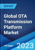 Global OTA Transmission Platform Market: Industry Trends, Share, Size, Growth, Opportunity and Forecast 2023-2028- Product Image