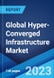 Global Hyper-Converged Infrastructure Market Report by Component, Application, End Use, and Region 2023-2028 - Product Thumbnail Image