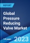 Global Pressure Reducing Valve Market: Industry Trends, Share, Size, Growth, Opportunity and Forecast 2023-2028 - Product Image