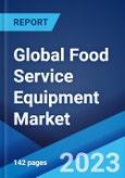 Global Food Service Equipment Market: Industry Trends, Share, Size, Growth, Opportunity and Forecast 2023-2028- Product Image