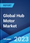 Global Hub Motor Market: Industry Trends, Share, Size, Growth, Opportunity and Forecast 2023-2028 - Product Image