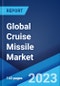 Global Cruise Missile Market: Industry Trends, Share, Size, Growth, Opportunity and Forecast 2023-2028 - Product Image