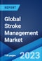 Global Stroke Management Market: Industry Trends, Share, Size, Growth, Opportunity and Forecast 2023-2028 - Product Image