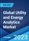 Global Utility and Energy Analytics Market: Industry Trends, Share, Size, Growth, Opportunity and Forecast 2023-2028 - Product Image