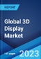 Global 3D Display Market: Industry Trends, Share, Size, Growth, Opportunity and Forecast 2023-2028 - Product Image