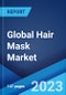 Global Hair Mask Market: Industry Trends, Share, Size, Growth, Opportunity and Forecast 2023-2028 - Product Image