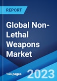 Global Non-Lethal Weapons Market: Industry Trends, Share, Size, Growth, Opportunity and Forecast 2023-2028- Product Image