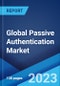 Global Passive Authentication Market: Industry Trends, Share, Size, Growth, Opportunity and Forecast 2023-2028 - Product Image