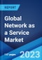 Global Network as a Service Market: Industry Trends, Share, Size, Growth, Opportunity and Forecast 2023-2028 - Product Image