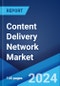 Content Delivery Network Market Report by Component, Content Type, Provider Type, Industry Vertical, and Region 2024-2032 - Product Image