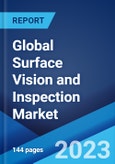 Global Surface Vision and Inspection Market Report by Component Type, Deployment, System Type, Surface, Vertical, and Region 2023-2028- Product Image