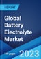 Global Battery Electrolyte Market: Industry Trends, Share, Size, Growth, Opportunity and Forecast 2023-2028 - Product Image