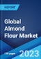Global Almond Flour Market: Industry Trends, Share, Size, Growth, Opportunity and Forecast 2023-2028 - Product Image