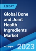 Global Bone and Joint Health Ingredients Market: Industry Trends, Share, Size, Growth, Opportunity and Forecast 2023-2028- Product Image