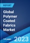 Global Polymer Coated Fabrics Market: Industry Trends, Share, Size, Growth, Opportunity and Forecast 2023-2028 - Product Image