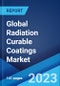 Global Radiation Curable Coatings Market: Industry Trends, Share, Size, Growth, Opportunity and Forecast 2023-2028 - Product Image