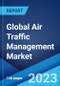 Global Air Traffic Management Market: Industry Trends, Share, Size, Growth, Opportunity and Forecast 2023-2028 - Product Image