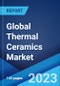 Global Thermal Ceramics Market: Industry Trends, Share, Size, Growth, Opportunity and Forecast 2023-2028 - Product Image