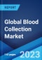 Global Blood Collection Market: Industry Trends, Share, Size, Growth, Opportunity and Forecast 2023-2028 - Product Image