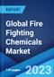 Global Fire Fighting Chemicals Market Report by Type, Chemicals, Application, and Region 2023-2028 - Product Image