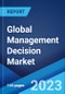 Global Management Decision Market: Industry Trends, Share, Size, Growth, Opportunity and Forecast 2023-2028 - Product Image
