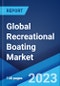 Global Recreational Boating Market: Industry Trends, Share, Size, Growth, Opportunity and Forecast 2023-2028 - Product Image