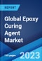Global Epoxy Curing Agent Market: Industry Trends, Share, Size, Growth, Opportunity and Forecast 2023-2028 - Product Image