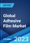 Global Adhesive Film Market: Industry Trends, Share, Size, Growth, Opportunity and Forecast 2023-2028 - Product Image