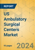 US Ambulatory Surgical Centers Market - Focused Insights 2024-2029- Product Image