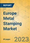 Europe Metal Stamping Market - Focused Insights 2023-2028- Product Image