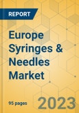 Europe Syringes & Needles Market - Focused Insights 2023-2028- Product Image