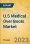 U.S Medical Over Boots Market - Focused Insights 2023-2028 - Product Thumbnail Image