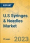 U.S Syringes & Needles Market - Focused Insights 2023-2028 - Product Image