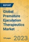 Global Premature Ejaculation Therapeutics Market - Focused Insights 2024-2029 - Product Image
