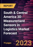 South & Central America 3D Measurement Sensors in Logistics Market Forecast to 2028 - Regional Analysis - by Type (Image Sensors, Position Sensos, Acoustic Sensors, Others) and Technology (Stereo Vision, Structured Light, Laser Light, Others)- Product Image