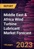 Middle East & Africa Wind Turbine Lubricant Market Forecast to 2028 - Regional Analysis - by Base Oil (Mineral Oil, Synthetic, and Bio-Based) and Product Type (Grease, Gear Oil, Hydraulic Oil, and Others)- Product Image