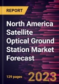North America Satellite Optical Ground Station Market Forecast to 2028 - Regional Analysis - by Operation, Equipment, Application, and End User- Product Image