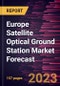 Europe Satellite Optical Ground Station Market Forecast to 2028 - Regional Analysis - by Operation, Equipment, Application, and End User - Product Image